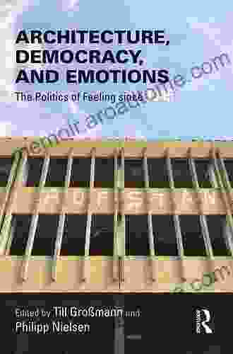 Architecture Democracy And Emotions: The Politics Of Feeling Since 1945