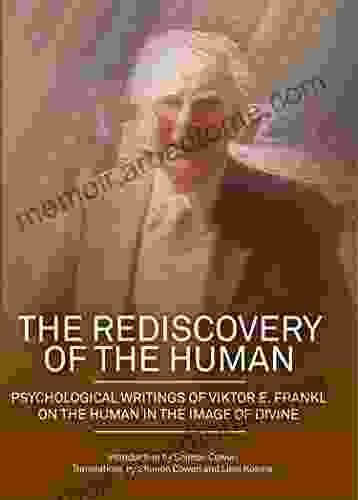 The Rediscovery Of The Human: Psychological Writings Of Viktor E Frankl On The Human In The Image Of Divine