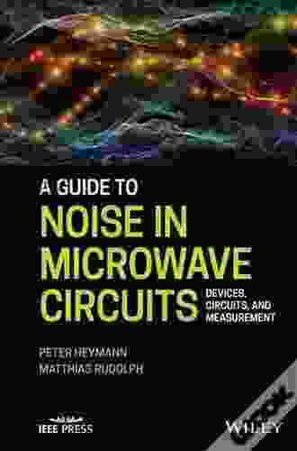 A Guide to Noise in Microwave Circuits: Devices Circuits and Measurement