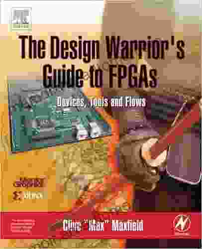 The Design Warrior S Guide To FPGAs: Devices Tools And Flows (Edn For Design Engineers)