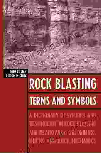 Rock Blasting Terms and Symbols: A Dictionary of Symbols and Terms in Rock Blasting and Related Areas like Drilling Mining and Rock Mechanics