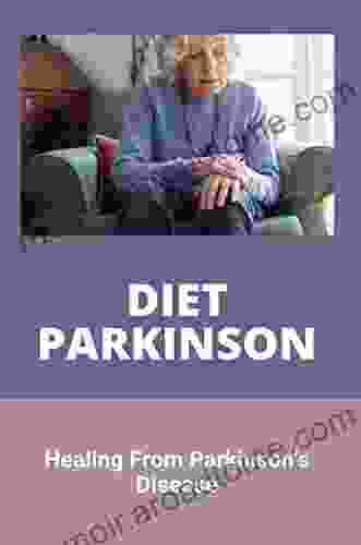 Diet Parkinson: Healing From Parkinson S Disease