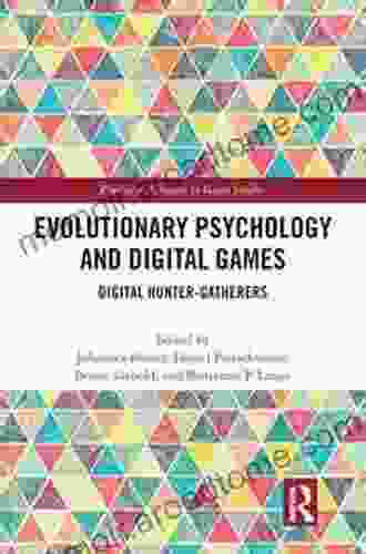 Evolutionary Psychology And Digital Games: Digital Hunter Gatherers (Routledge Advances In Game Studies)