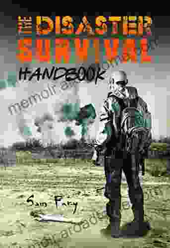 The Disaster Survival Handbook: A Disaster Survival Guide For Man Made And Natural Disasters (Escape Evasion And Survival)