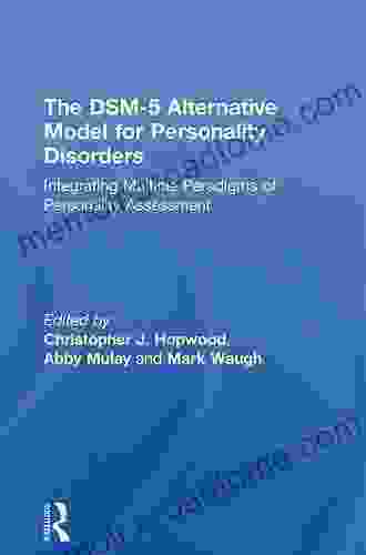 The DSM 5 Alternative Model for Personality Disorders: Integrating Multiple Paradigms of Personality Assessment