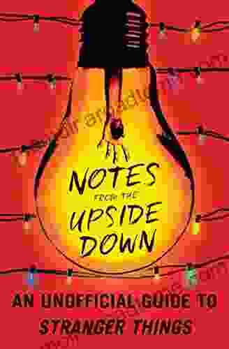 Notes From The Upside Down: An Unofficial Guide To Stranger Things