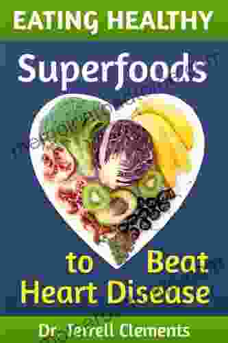 Eating Healthy: Superfoods to Beat Heart Disease