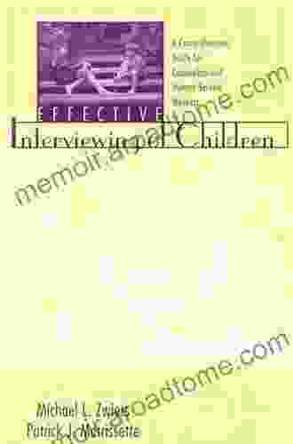 Effective Interviewing Of Children: A Comprehensive Guide For Counselors And Human Service Workers