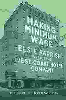 Making Minimum Wage: Elsie Parrish versus the West Coast Hotel Company (Studies in American Constitutional Heritage 4)