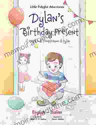 Dylan S Birthday Present / Il Regalo Di Compleanno Di Dylan: Bilingual Italian And English Edition (Little Polyglot Adventures Bilingual English And Italian Edition Vol 1)