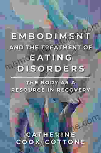 Embodiment And The Treatment Of Eating Disorders: The Body As A Resource In Recovery