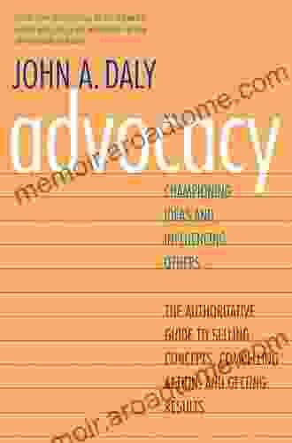 Advocacy: Championing Ideas and Influencing Others