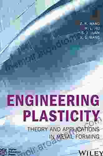 Engineering Plasticity: Theory And Applications In Metal Forming