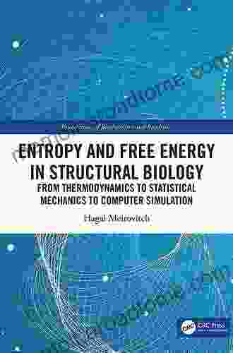 Entropy And Free Energy In Structural Biology: From Thermodynamics To Statistical Mechanics To Computer Simulation (Foundations Of Biochemistry And Biophysics)