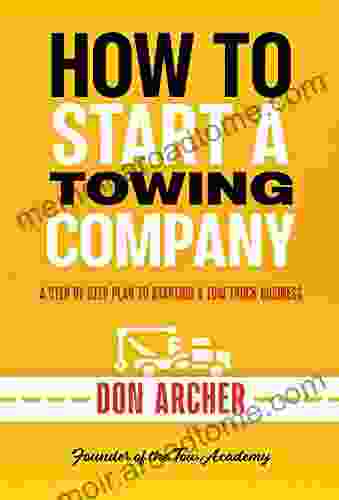 How To Start A Towing Company: A Step By Step Plan To Starting A Tow Truck Business