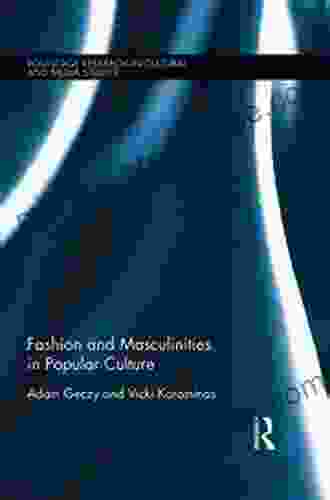 Fashion and Masculinities in Popular Culture (Routledge Research in Cultural and Media Studies 113)