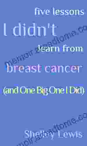 Five Lessons I Didn t Learn From Breast Cancer (and One Big One I Did)