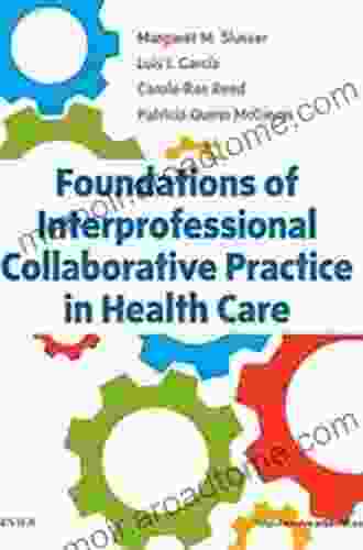 Foundations of Interprofessional Collaborative Practice in Health Care