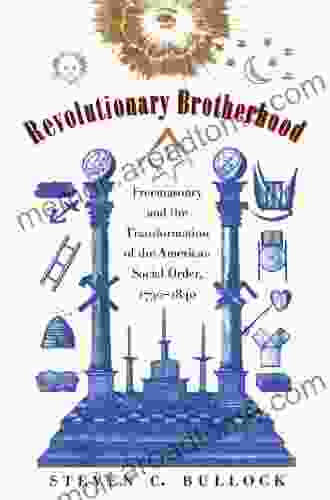 Revolutionary Brotherhood: Freemasonry And The Transformation Of The American Social Order 1730 1840 (Published By The Omohundro Institute Of Early American And The University Of North Carolina Press)