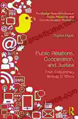 Public Relations Cooperation And Justice: From Evolutionary Biology To Ethics (Routledge New Directions In PR Communication Research)