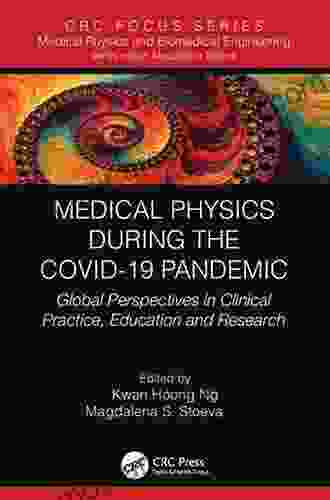 Medical Physics During the COVID 19 Pandemic: Global Perspectives in Clinical Practice Education and Research (Focus in Medical Physics and Biomedical Engineering)