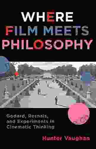 Where Film Meets Philosophy: Godard Resnais And Experiments In Cinematic Thinking (Film And Culture Series)