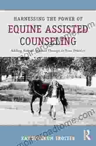 Harnessing The Power Of Equine Assisted Counseling: Adding Animal Assisted Therapy To Your Practice