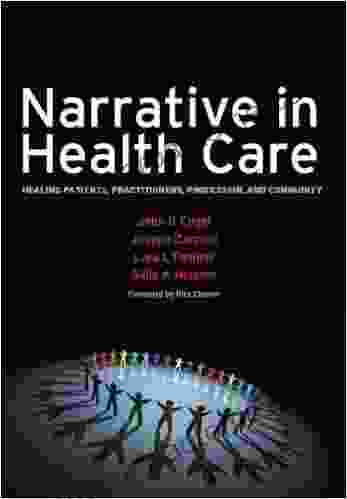 Narrative In Health Care: Healing Patients Practitioners Profession And Community