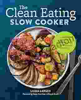 The Clean Eating Slow Cooker: A Healthy Cookbook of Wholesome Meals that Prep Fast Cook Slow