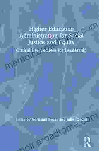 Higher Education Administration For Social Justice And Equity: Critical Perspectives For Leadership