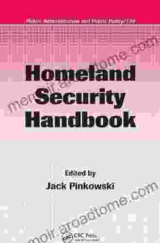 Homeland Security Handbook (Public Administration And Public Policy 139)