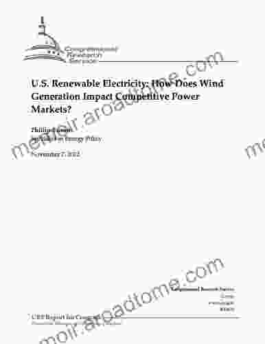 U S Renewable Electricity: How Does Wind Generation Impact Competitive Power Markets?