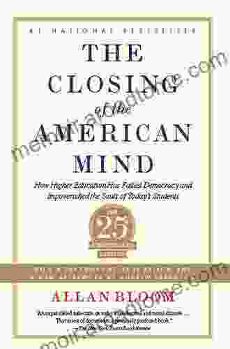 Closing of the American Mind: How Higher Education Has Failed Democracy and Impoverished the Souls of Today s Students