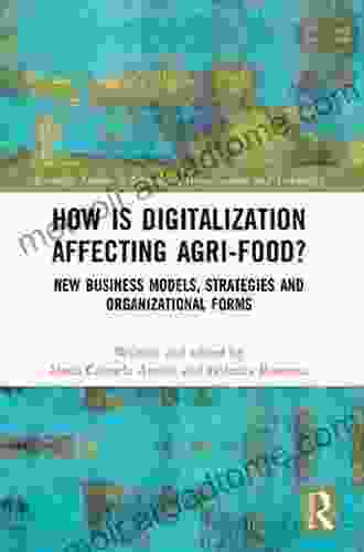 How Is Digitalization Affecting Agri Food?: New Business Models Strategies And Organizational Forms (Routledge Studies In Innovation Organizations And Technology)