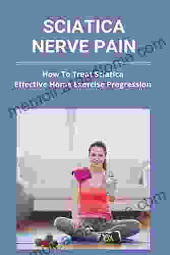 Sciatica Nerve Pain: How To Treat Sciatica Effective Home Exercise Progression: Sciatica Pain In Hip