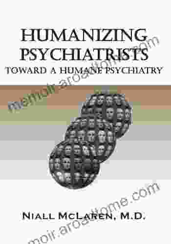 Humanizing Psychiatrists: Toward A Humane Psychiatry