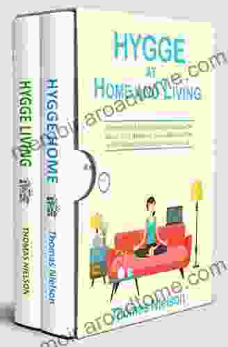 Hygge At Home And Living: 2 Manuscripts: A Simple Guide To Embrace The Danish Art Of Happiness Live A Balanced Life And Be Happy And Healthy In Your Daily Life