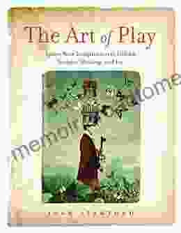 The Art Of Play: Ignite Your Imagination To Unlock Insight Healing And Joy