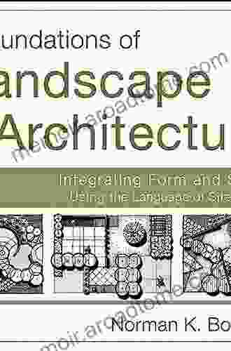 Foundations Of Landscape Architecture: Integrating Form And Space Using The Language Of Site Design