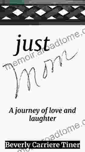 Just Mom: A Journey Of Love And Laughter