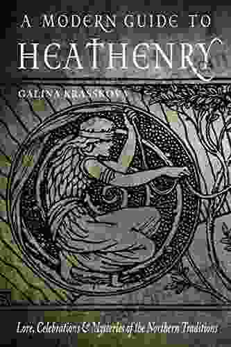 A Modern Guide To Heathenry: Lore Celebrations And Mysteries Of The Northern Traditions