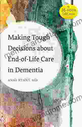 Making Tough Decisions about End of Life Care in Dementia (A 36 Hour Day Book)