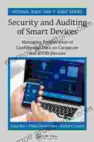 Security and Auditing of Smart Devices: Managing Proliferation of Confidential Data on Corporate and BYOD Devices (Internal Audit and IT Audit)