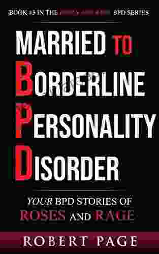 Married To Borderline Personality Disorder: Your BPD Stories Of Roses And Rage (Roses And Rage BPD)