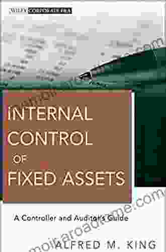 Internal Control Of Fixed Assets: A Controller And Auditor S Guide (Wiley Corporate F A 564)