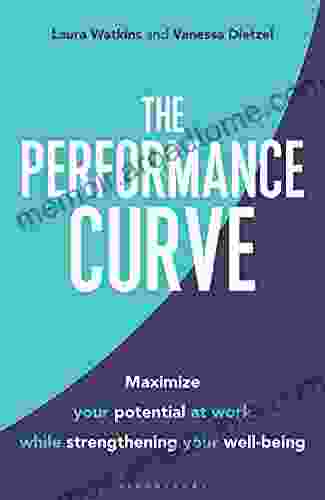 The Performance Curve: Maximize Your Potential At Work While Strengthening Your Well Being