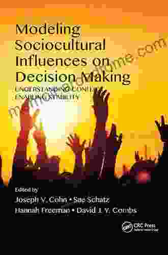 Modeling Sociocultural Influences On Decision Making: Understanding Conflict Enabling Stability (Human Factors And Ergonomics)