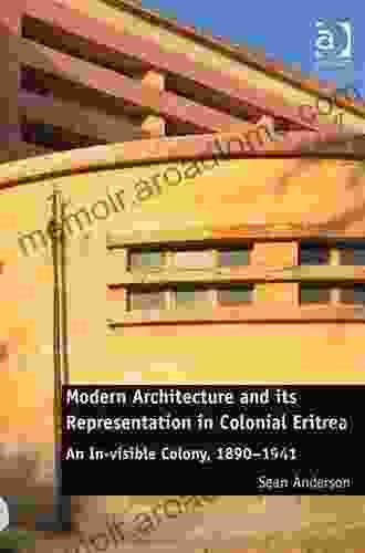 Modern Architecture And Its Representation In Colonial Eritrea: An In Visible Colony 1890 1941