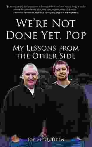 We Re Not Done Yet Pop: My Lessons From The Other Side