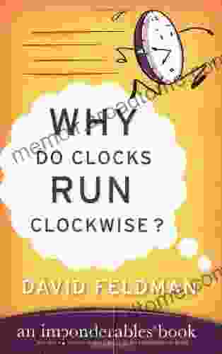 Why Do Clocks Run Clockwise?: Mysteries Of Everyday Life Explained (Imponderables 2)